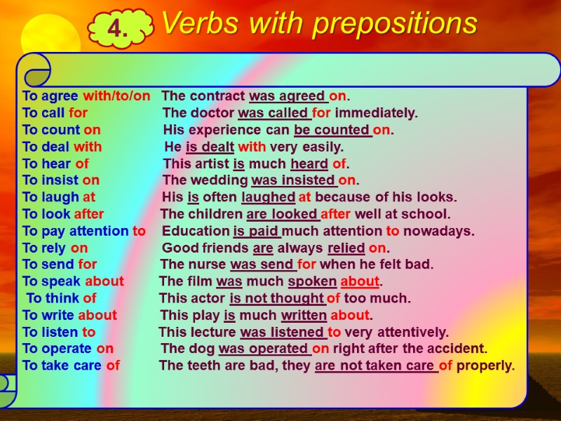 4. Verbs with prepositions To agree with/to/on The contract was agreed on. 4. Verbs with prepositions To agree with/to/on The contract was agreed on.
